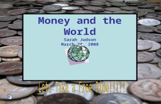 Money and the World Sarah Judson March 20, 2008. *You Are Here* There is so much to see in the world! So lets get prepared!! Denver, Colorado, U.S.A.
