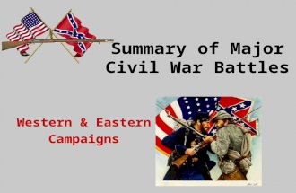 Summary of Major Civil War Battles Western & Eastern Campaigns.