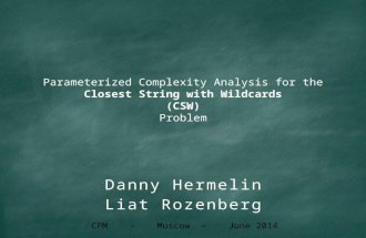Closest String with Wildcards ( CSW ) Parameterized Complexity Analysis for the Closest String with Wildcards ( CSW ) Problem Danny Hermelin Liat Rozenberg.