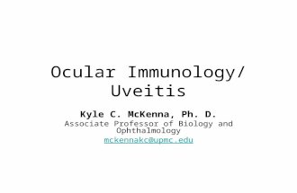 Ocular Immunology/ Uveitis Kyle C. McKenna, Ph. D. Associate Professor of Biology and Ophthalmology mckennakc@upmc.edu.