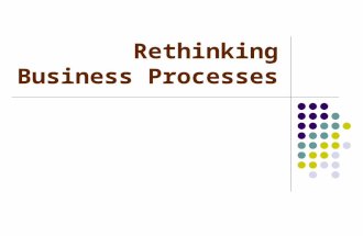 Rethinking Business Processes. 2 Intro A reengineered business process looks vastly different from a traditional process. But what, exactly, does a reengineered.