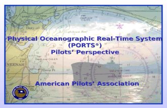 Physical Oceanographic Real-Time System (PORTS ® ) Pilots’ Perspective American Pilots’ Association.