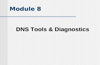 Module 8 DNS Tools & Diagnostics. Objectives Understand dig and nslookup Understand BIND toolset Understand BIND logs Understand wire level messages.
