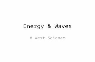 Energy & Waves 8 West Science. We are learning to: identify different forms of energy We are looking for: identification of the following: Chemical –