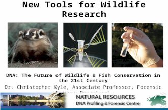 New Tools for Wildlife Research DNA: The Future of Wildlife & Fish Conservation in the 21st Century Dr. Christopher Kyle, Associate Professor, Forensic.