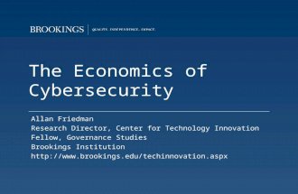 The Economics of Cybersecurity Allan Friedman Research Director, Center for Technology Innovation Fellow, Governance Studies Brookings Institution .