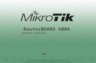 RouterBOARD 600A 2008 product overview. key features The high performance wireless platform. It has four miniPCI slots and three gigabit ethernet ports.