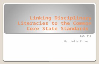 Linking Disciplinary Literacies to the Common Core State Standards EDC 448 Dr. Julie Coiro.