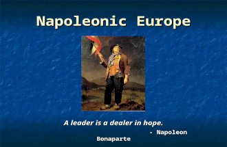 Napoleonic Europe A leader is a dealer in hope. - Napoleon Bonaparte.