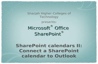 Microsoft ® Office SharePoint ® SharePoint calendars II: Connect a SharePoint calendar to Outlook Sharjah Higher Colleges of Technology presents: