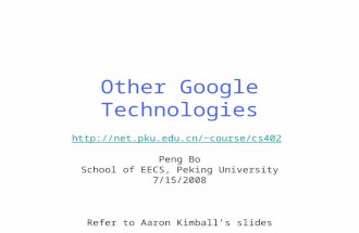 Other Google Technologies course/cs402 Peng Bo School of EECS, Peking University 7/15/2008 Refer to Aaron Kimball’s slides.