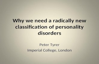 Why we need a radically new classification of personality disorders Peter Tyrer Imperial College, London.