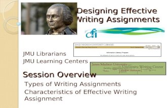Designing Effective Writing Assignments JMU Librarians JMU Learning Centers Session Overview Types of Writing Assignments Characteristics of Effective.
