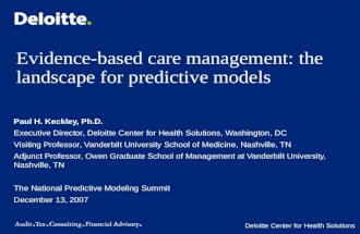 Deloitte Center for Health Solutions Evidence-based care management: the landscape for predictive models Paul H. Keckley, Ph.D. Executive Director, Deloitte.
