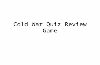 Cold War Quiz Review Game. The Cold War was an era of distrust & hostility between the _____ & ____ from 1945-1991 USA & USSR.