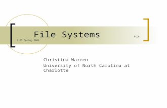 File Systems ECGR 6185 Spring 2006 Christina Warren University of North Carolina at Charlotte.