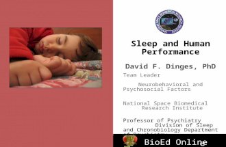 BioEd Online Sleep and Human Performance David F. Dinges, PhD Team Leader Neurobehavioral and Psychosocial Factors National Space Biomedical Research Institute.