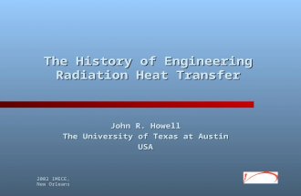 2002 IMECE, New Orleans The History of Engineering Radiation Heat Transfer John R. Howell The University of Texas at Austin USA.