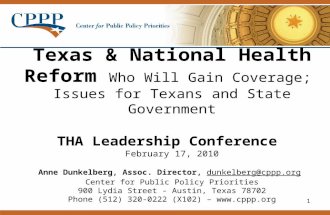 1 Texas & National Health Reform Who Will Gain Coverage; Issues for Texans and State Government THA Leadership Conference February 17, 2010 Anne Dunkelberg,