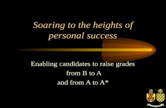 Soaring to the heights of personal success Enabling candidates to raise grades from B to A and from A to A*