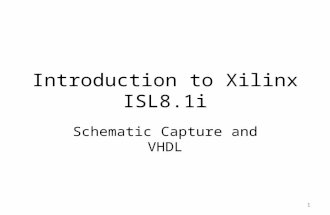 1 Introduction to Xilinx ISL8.1i Schematic Capture and VHDL 1.