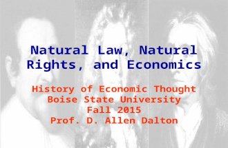 Natural Law, Natural Rights, and Economics History of Economic Thought Boise State University Fall 2015 Prof. D. Allen Dalton.