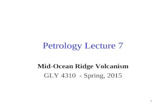 1 Petrology Lecture 7 Mid-Ocean Ridge Volcanism GLY 4310 - Spring, 2015.