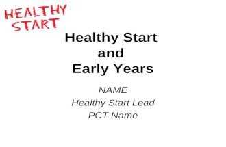 Healthy Start and Early Years NAME Healthy Start Lead PCT Name.