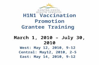 H1N1 Vaccination Promotion Grantee Training March 1, 2010 – July 30, 2010 West: May 12, 2010, 9-12 Central: May12, 2010, 2-5 East: May 14, 2010, 9-12.