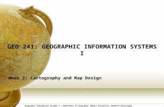 GEO 241: G EOGRAPHIC I NFORMATION S YSTEMS I Week 2: Cartography and Map Design Geographic Information Systems I | Department of Geography, DePaul University.