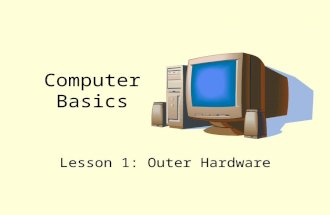 Computer Basics Lesson 1: Outer Hardware. The Basics Lets start with the center of any computer system. It will have a power switch and a light or two.