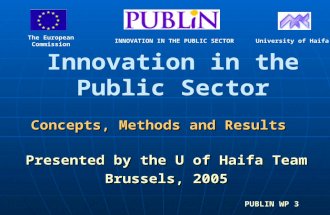 Concepts, Methods and Results Presented by the U of Haifa Team Brussels, 2005 PUBLIN WP 3 Innovation in the Public Sector The European CommissionUniversity.