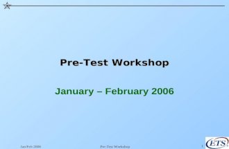 Jan/Feb 2006Pre-Test Workshop1 January – February 2006.