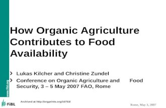 Www.fibl.org Rome, May 3, 2007 How Organic Agriculture Contributes to Food Availability Lukas Kilcher and Christine Zundel Conference on Organic Agriculture.