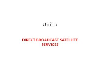 Unit 5 DIRECT BROADCAST SATELLITE SERVICES. Contents Orbital Spacing's – 9 o Power Rating and Number of Transponders Frequencies and Polarization Transponder.
