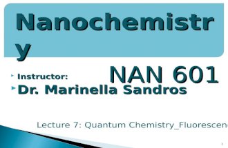 Instructor:  Dr. Marinella Sandros 1 Nanochemistry NAN 601 Lecture 7: Quantum Chemistry_Fluorescence.