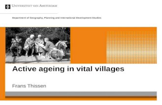 Active ageing in vital villages Frans Thissen Department of Geography, Planning and International Development Studies.