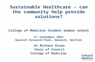 Sustainable Healthcare – can the community help provide solutions? College of Medicine Student Summer School 4 th September 2015 Norwich Research Park,