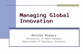 Managing Global Innovation Attila Kurucz University of West-Hungary Department of Business Sciences.