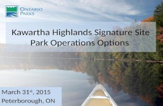 March 31 st, 2015 Peterborough, ON Kawartha Highlands Signature Site Park Operations Options.