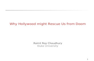 1 Why Hollywood might Rescue Us from Doom Romit Roy Choudhury Duke University.