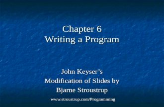 Chapter 6 Writing a Program John Keyser’s Modification of Slides by Bjarne Stroustrup  .