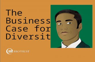 The Business Case for Diversity. Whenever we diminish equality of opportunity, it means we are not using some of our most valuable assets – our people.