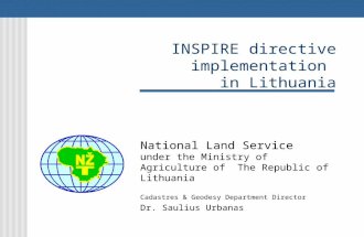INSPIRE directive implementation in Lithuania National Land Service under the Ministry of Agriculture of The Republic of Lithuania Cadastres & Geodesy.