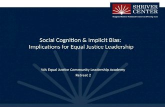Social Cognition & Implicit Bias: Implications for Equal Justice Leadership WA Equal Justice Community Leadership Academy Retreat 2.