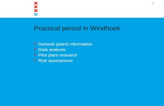 1 Practical period in Windhoek  General (plant) information  Data analysis  Pilot plant research  Risk assessment.