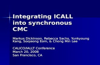 Integrating ICALL into synchronous CMC Markus Dickinson, Rebecca Sachs, Yunkyoung Kang, Soojeong Eom, & Chong Min Lee CALICO/IALLT Conference March 20,