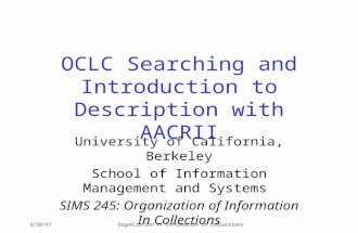 8/28/97Organization of Information in Collections OCLC Searching and Introduction to Description with AACRII University of California, Berkeley School.