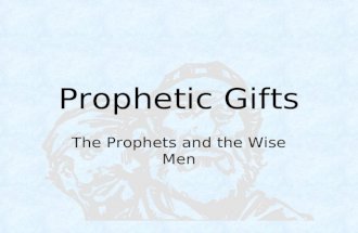 Prophetic Gifts The Prophets and the Wise Men. Who was the Messiah? A Few Prophecies about IDENTITY The Son of God (Psalm 2:7; 2:12) 2:7 - I will tell.