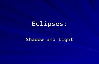 Eclipses: Shadow and Light. Which of the Following is True? 1. An eclipse of the sun occurs when an invisible dragon eats the sun. 2. During eclipses,